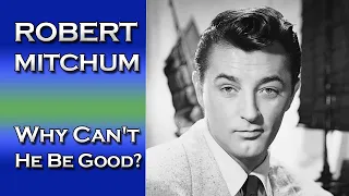 Why Can’t Robert Mitchum Behave?