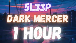 5l33p - Dark Mercer | 1 HOUR