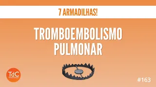 Episódio 163: 7 Armadilhas de Tromboembolismo Pulmonar