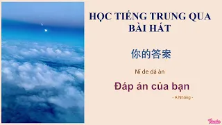 [+Vietsub] ĐÁP ÁN CỦA BẠN - 你的答案 | HỌC TIẾNG TRUNG QUA BÀI HÁT