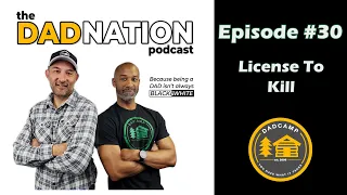 DAD Nation Episode #30: License To Kill