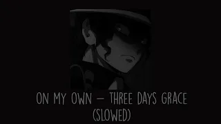 Three Days Grace - On My Own (Slowed)