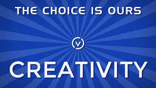 The Choice is Ours: Creativity