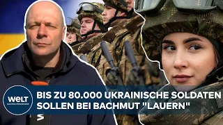 FRÜHJAHRSOFFENSIVE? Bis zu 80.000 ukrainische Soldaten sollen bei Bachmut "lauern" | UKRAINE-KRIEG