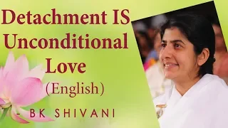 Detachment IS Unconditional Love: Ep 35: BK Shivani (English)