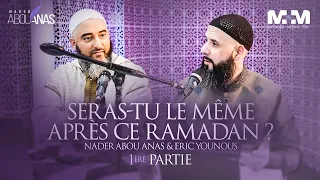 SERAS-TU LE MÊME APRÈS CE RAMADAN ? (1ÈRE PARTIE) - NADER ABOU ANAS ET ERIC YOUNOUS