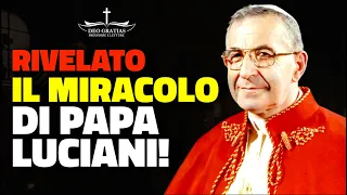 Rivelato lo straordinario e commovente miracolo di Papa Luciani!