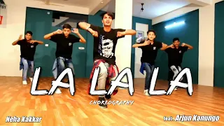 La La La - Neha Kakkar ft. Arjun kanungo | Bilal Saeed | choreography by | Vijay bhoi