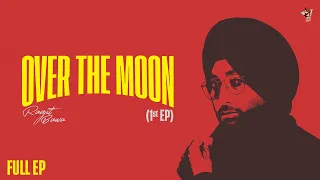 OVER THE MOON (Full EP) | Ranjit Bawa | Ranbir | Mxrci | Latest Punjabi Songs 2024