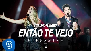 Thaeme & Thiago - Então Te Vejo | DVD Ethernize