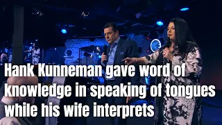 Hank Kunneman gave word of knowledge in speaking of tongues while his wife interprets