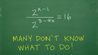 (2 to the x – 1 power) divided by (2 to the 3 – 4x power) = 16, many don’t know where to start