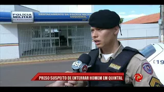 COQUEIRAL| PRESO SUSPEITO DE ENTERRAR HOMEM EM QUINTAL