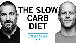 The Slow-Carb Diet Explained | Tim Ferriss & Dr. Andrew Huberman