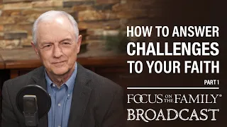 How to Answer Challenges to Your Faith (Part 1) - Greg Koukl