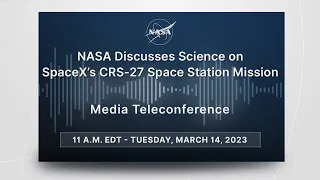 Media Briefing: NASA Discusses Science on SpaceX’s CRS-27 Space Station Mission