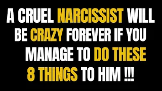 A Cruel Narcissist Will Be Crazy Forever If You Manage To Do These 8 Things To Him |NPD| Narcissism