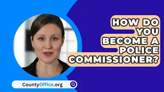 How Do You Become A Police Commissioner? - CountyOffice.org