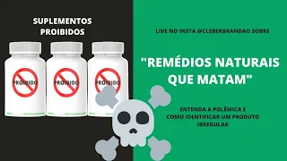 Os Remédios naturais que matam e como identificar suplementos e produtos irregulares - A POLÊMICA