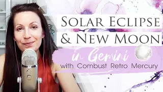 Solar Eclipse and New Moon in Gemini with Combust Retro Mercury | June 10
