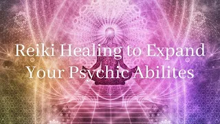 Reiki Healing to Expand Your Psychic Abilities