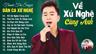 Về Xứ Nghệ Cùng Anh - THANH TÀI 🎵 20 Ca Khúc Dân Ca Xứ Nghệ Được Khán Giả Bình Chọn Hay Nhất 2023