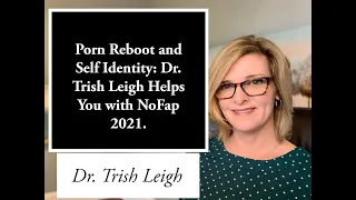 Porn Rewire and Self Identity: Dr. Trish Leigh Helps You with Nofap 2021.