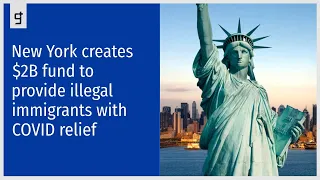 New York creates $2B fund to provide illegal immigrants with COVID relief