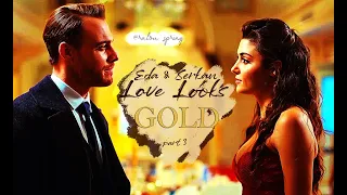 The Story of Eda & Serkan: Love Looks | Part 3 | GOLD  [1st edit for 2021 🥳]