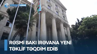 Rəsmi Bakı İrəvana yeni təklif təqdim edib