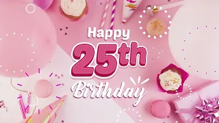 25th Birthday Song │ Happy Birthday To You