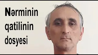 Nərminin qatili İlkin Süleymanovun dosyesi