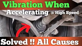 Car Vibrates At High Speed - Car Vibrates When Accelerating Problem Found & Solved !!