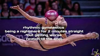 rhythmic gymnastics being a NIGHTMARE for 2 minutes straight *but getting worse part 1