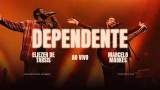 Dependente - Eliezer de Tarsis e Marcelo Markes (Ao Vivo)