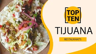 Top 10 Best Restaurants to Visit in Tijuana | Mexico - English