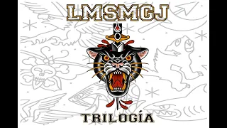 LMSMGJ - Trilogía Ep (audio)