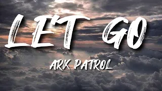 Let Go - Ark Patrol (Lyrics) [slowed down + 3D]