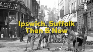 Ipswich, Suffolk - Then & Now