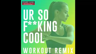 Ur So F**kinG cOoL (Workout Remix)