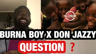 BURNA BOY X DON JAZZY - QUESTION ❓ REACTION VIDEO