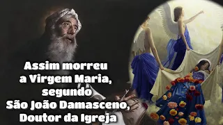 Assim Morreu e foi arrebatada a Virgem Maria - ( Segundo São João Damasceno )