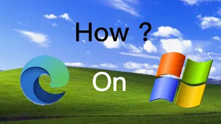 How to install Microsoft Edge on Windows XP