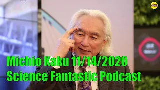 Michio Kaku - November 14 2020 - Science Fantastic Podcast