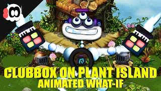 Clubbox on Plant Island (What-If) (ANIMATED)