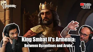 King Smbat II's Armenia: Between Byzantines and Arabs (S4: EP1)