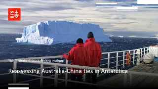 UTS:ACRI - Reassessing Australia-China ties in Antarctica