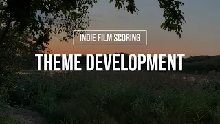 Theme Development - Indie Film Scoring