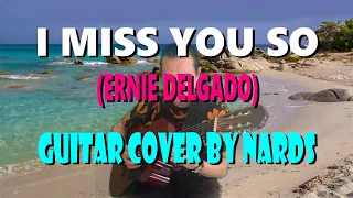 I Miss You So (Ernie Delgado) Guitar Cover By Nards