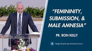 “Feminity, Submission, and Male Amnesia” | Pastor Ron Kelly